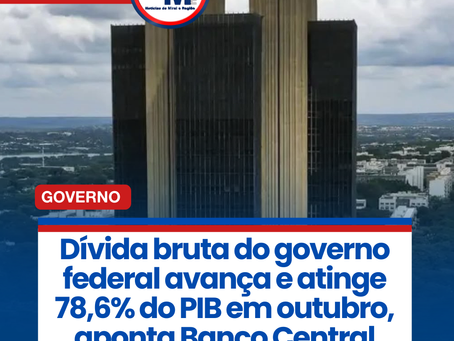 DĆvida bruta do governo federal avanƧa e atinge 78,6% do PIB em outubro, aponta Banco Central