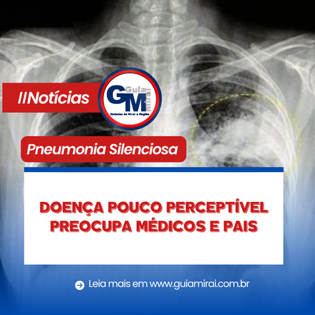 PNEUMONIA SILENCIOSA: DOENÇA POUCO PERCEPTÍVEL PREOCUPA MÉDICOS E PAIS