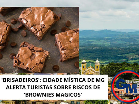 'BRISADEIROS’: CIDADE MÍSTICA DE MG ALERTA TURISTAS SOBRE RISCOS DE ‘BROWNIES MAGICOS'