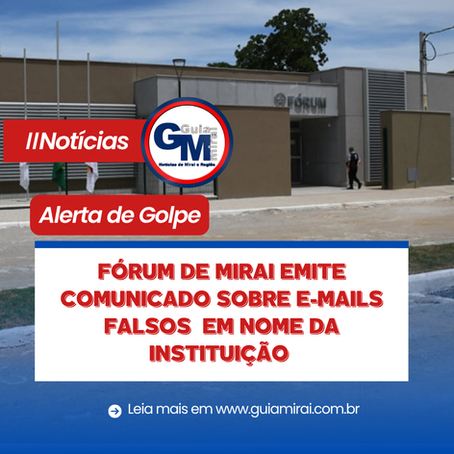 MIRAÍ: FÓRUM DE MIRAI EMITE COMUNICADO SOBRE E-MAILS FALSOS EM NOME DA INSTITUIÇÃO