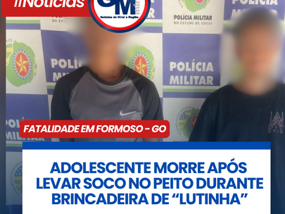 FATALIDADE EM FORMOSO-GO: ADOLESCENTE MORRE APÓS LEVAR SOCO NO PEITO DURANTE BRINCADEIRA DE “LUTINHA”