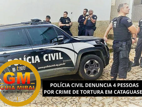 POLÍCIA CIVIL DENUNCIA 4 PESSOAS POR CRIME DE TORTURA EM CATAGUASES