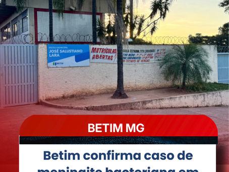 Betim confirma caso de meningite bacteriana em 2026; criança de 11 anos está em estado grave