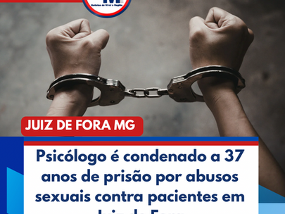 Psicólogo é condenado a 37 anos de prisão por abusos sexuais contra pacientes em Juiz de Fora