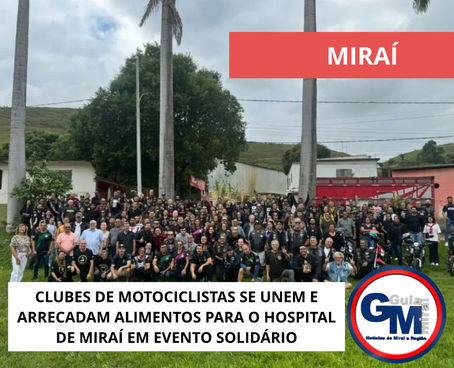 CLUBES DE MOTOCICLISTAS SE UNEM E ARRECADAM ALIMENTOS PARA O HOSPITAL DE MIRAÍ EM EVENTO SOLIDÁRIO