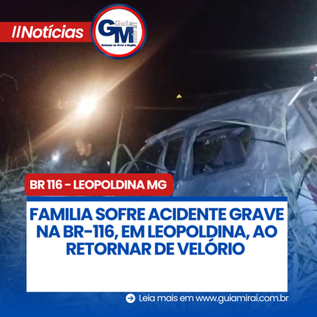 FAMILIAR SOFRE ACIDENTE GRAVE NA BR-116, EM LEOPOLDINA, AO RETORNAR DE VELÓRIO
