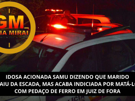 IDOSA ACIONADA SAMU DIZENDO QUE MARIDO CAIU DA ESCADA, MAS ACABA INDICIADA POR MATÁ-LO COM PEDAÇO DE FERRO EM JUIZ DE FORA