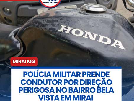 POLĆCIA MILITAR PRENDE CONDUTOR POR DIREĆĆO PERIGOSA NO BAIRRO BELA VISTA EM MIRAI