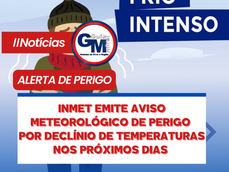 INMET EMITE AVISO METEOROLĆGICO DE PERIGO POR DECLĆNIO DE TEMPERATURAS NOS PRĆXIMOS DIAS