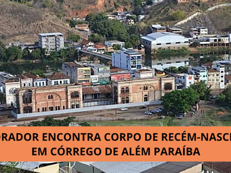 MORADOR ENCONTRA CORPO DE RECÉM-NASCIDO EM CÓRREGO DE ALÉM PARAÍBA