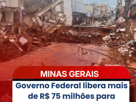 Governo Federal libera mais de R$ 75 milhƵes para famĆlias atingidas pelas chuvas em Minas Gerais