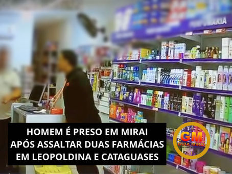 HOMEM É PRESO EM MIRAI APÓS ASSALTAR DUAS FARMÁCIAS EM LEOPOLDINA E CATAGUASES