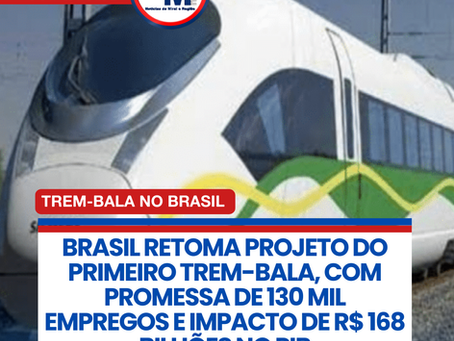BRASIL RETOMA PROJETO DO PRIMEIRO TREM-BALA, COM PROMESSA DE 130 MIL EMPREGOS E IMPACTO DE R$ 168 BILHĆES NO PIB