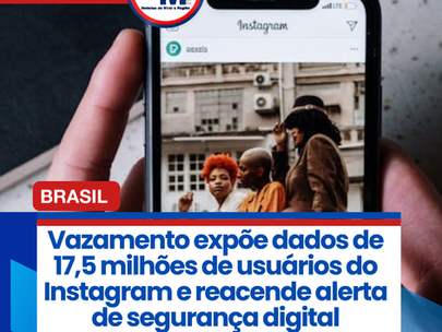 Vazamento expõe dados de 17,5 milhões de usuários do Instagram e reacende alerta de segurança digital