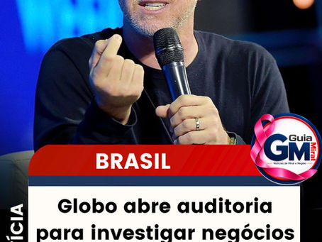 Globo abre auditoria para investigar negócios de Luciano Huck