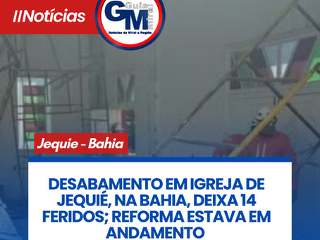 DESABAMENTO EM IGREJA DE JEQUIĆ, NA BAHIA, DEIXA 14 FERIDOS; REFORMA ESTAVA EM ANDAMENTO