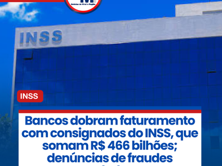 Bancos dobram faturamento com consignados do INSS, que somam R$ 466 bilhões; denúncias de fraudes explodem