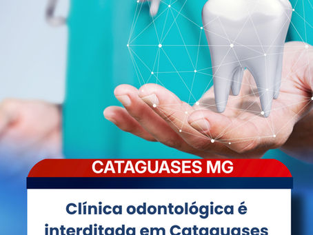 Clínica odontológica é interditada em Cataguases após suspeita de infecções graves