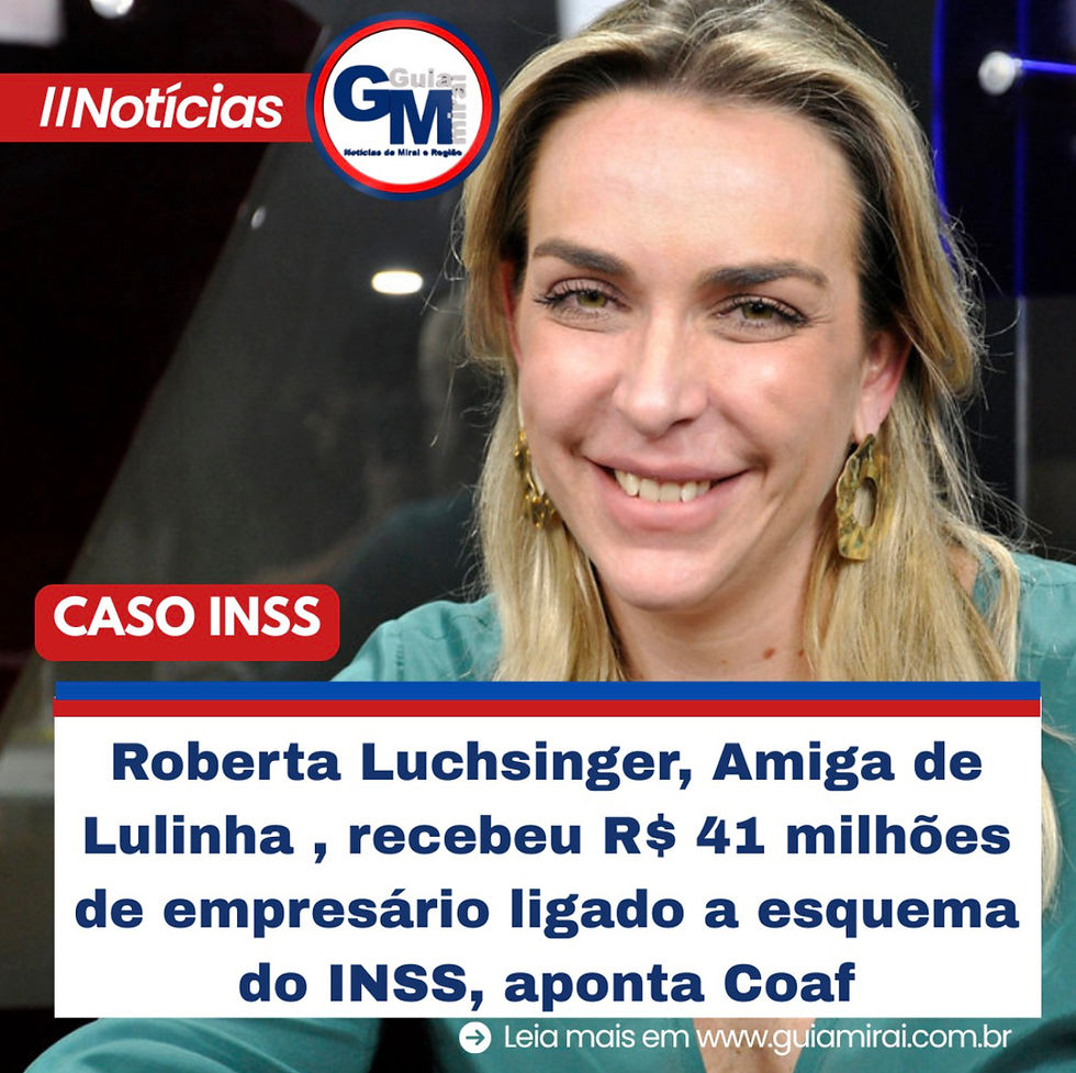 Roberta Luchsinger, Amiga de Lulinha , recebeu R$ 41 milhões de empresário ligado a esquema do INSS, aponta Coaf