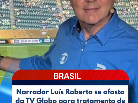 Narrador Luís Roberto se afasta da TV Globo para tratamento de saúde e ficará fora da Copa do Mundo de 2026