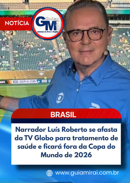 Narrador Luís Roberto se afasta da TV Globo para tratamento de saúde e ficará fora da Copa do Mundo de 2026