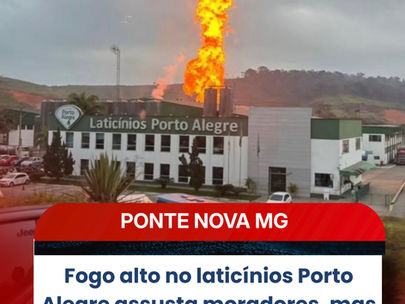 Fogo alto no laticínios Porto Alegre assusta moradores, mas situação foi controlada em Ponte Nova MG