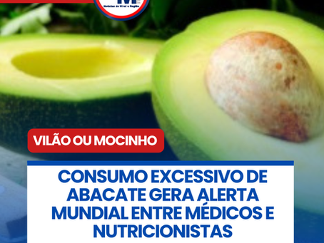 DE MOCINHO A VILÃO: CONSUMO EXCESSIVO DE ABACATE GERA ALERTA MUNDIAL ENTRE MÉDICOS E NUTRICIONISTAS