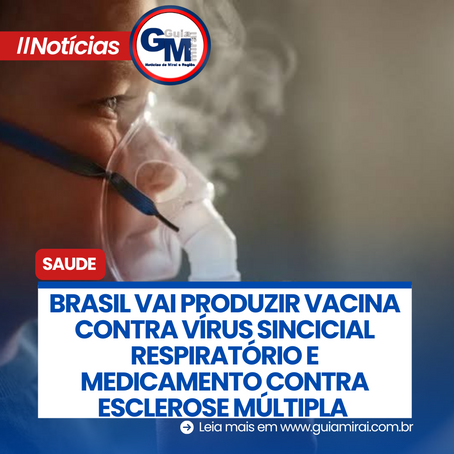 BRASIL VAI PRODUZIR VACINA CONTRA VÍRUS SINCICIAL RESPIRATÓRIO E MEDICAMENTO CONTRA ESCLEROSE MÚLTIPLA