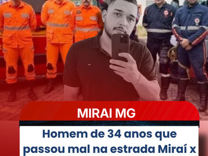 Homem de 34 anos que passou mal na estrada Miraí x Cataguases e foi socorrido pelo SAMU e Bombeiros, não resiste e vem a óbito