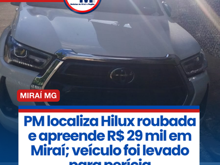 PM localiza Hilux roubada e apreende R$ 29 mil em MiraĆ; veĆculo foi levado para perĆcia