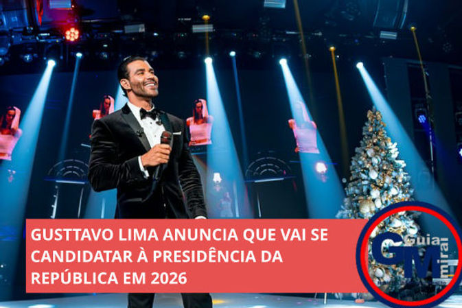 GUSTTAVO LIMA ANUNCIA QUE VAI SE CANDIDATAR À PRESIDÊNCIA DA REPÚBLICA ...