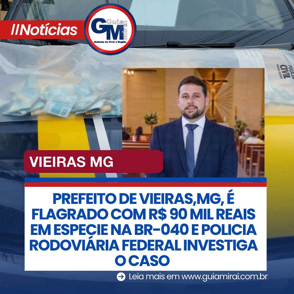 PREFEITO DE VIEIRAS,MG, É FLAGRADO COM R$ 90 MIL REIAS EM ESPECIE NA BR-040 E POLICIA RODOVIÁRIA FEDERAL INVESTIGA O CASO