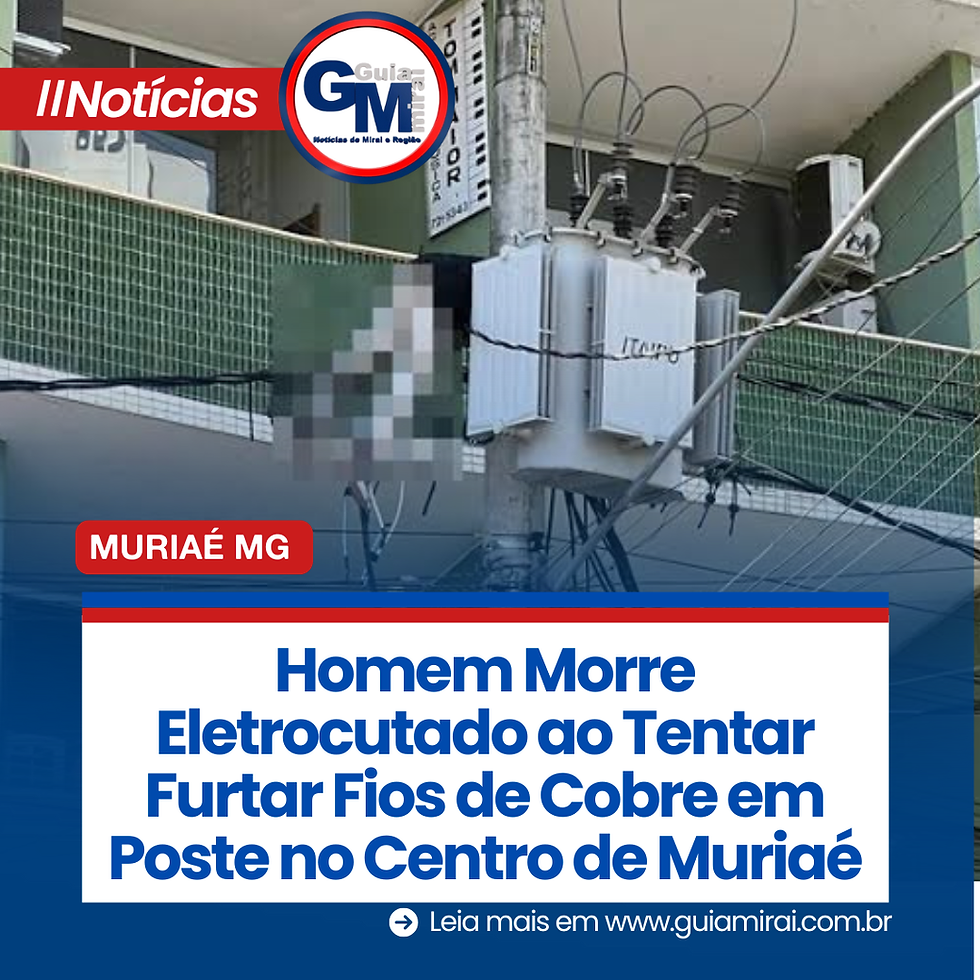 Homem Morre Eletrocutado ao Tentar Furtar Fios de Cobre em Poste no Centro de Muriaé