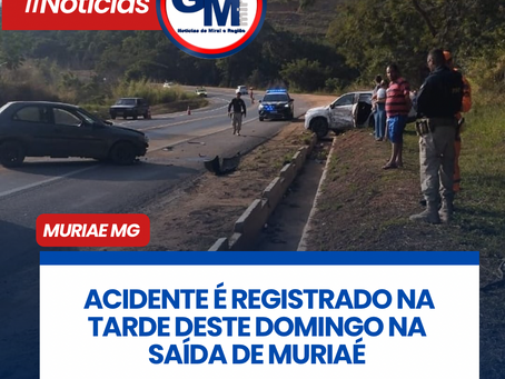 ACIDENTE Ć REGISTRADO NA TARDE DESTE DOMINGO NA SAĆDA DE MURIAĆ