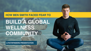 How Ben Smith Faced Fear to Build a Global Wellness Community