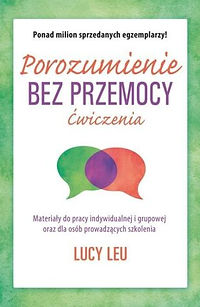 Okładka książki Porozumienie bez przemocy. Ćwiczenia autorstwa Lucy Leu