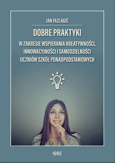 „Dobre praktyki w zakresie wspierania kreatywności, innowacyjności i samodzielności uczniów szkoły ponadpodstawowej”.