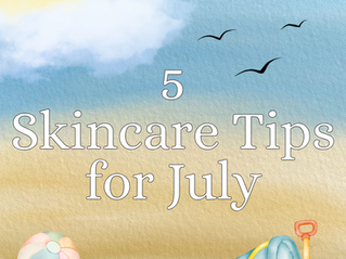 5 Skincare Tips for July