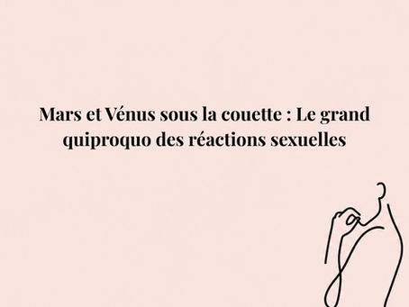 Mars et Vénus sous la couette : Le grand quiproquo des réactions sexuelles