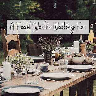 A Feast Worth Waiting For