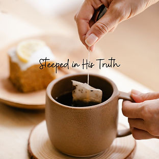 Steeped in His Truth