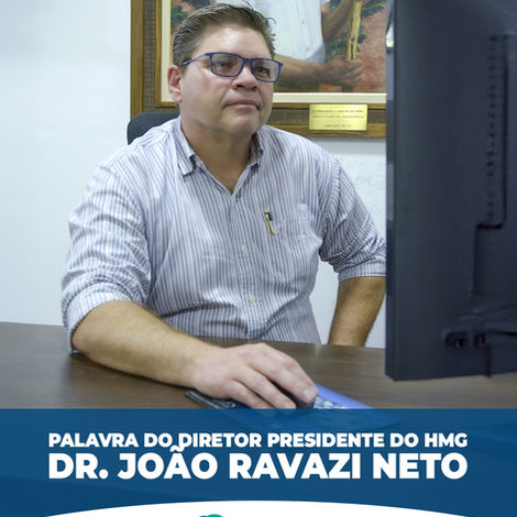 Palavra do Diretor Presidente do HMG - Dr. João Ravazi Neto