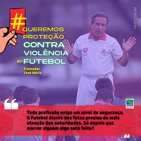O Treinador precisa de SEGURANÇA, o Jogador precisa de SEGURANÇA, o Futebol precisa de SEGURANÇA!