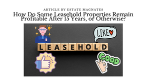 How Do Some Leasehold Properties Remain Profitable After 15 Years, or Otherwise?