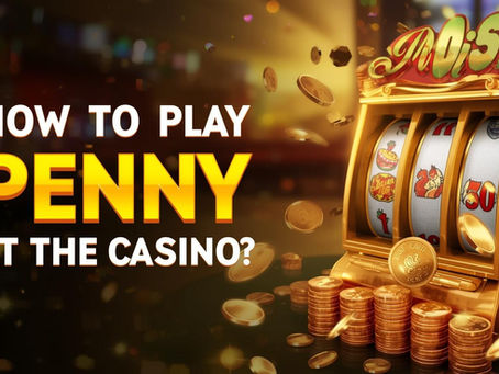 How to Play Penny Slots at the Casino?