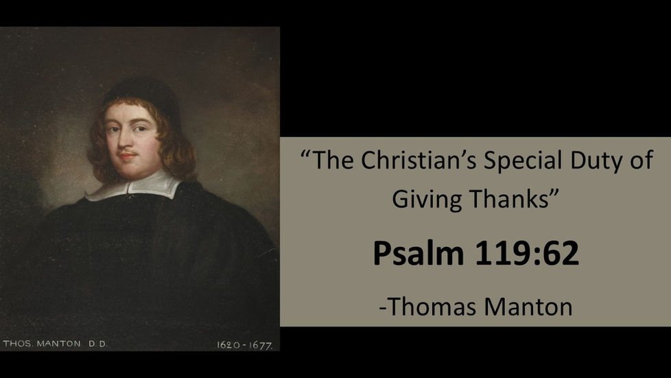 01 Psalm 119:62 The Christian's Special Duty of Giving Thanks By Thomas Manton (Manuscript)