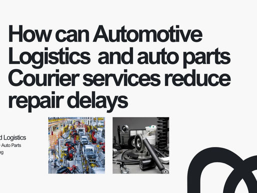 How Can Automotive Logistics and Auto Parts Courier Services Reduce Repair Delays?