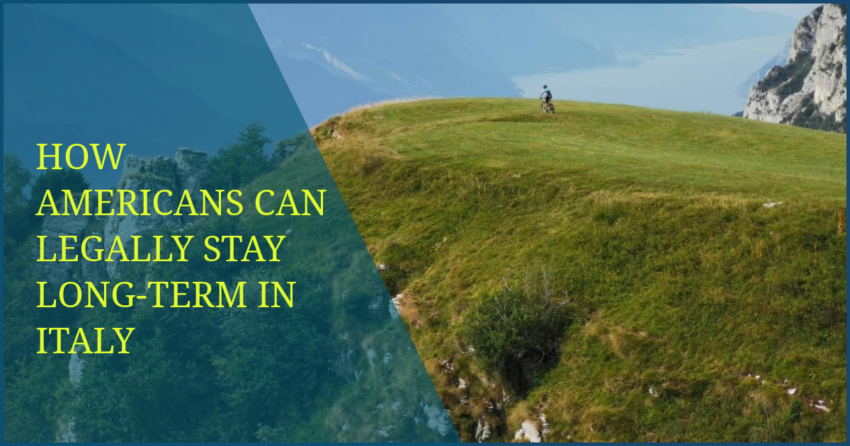 How Americans Can Legally Stay Long-Term in Italy