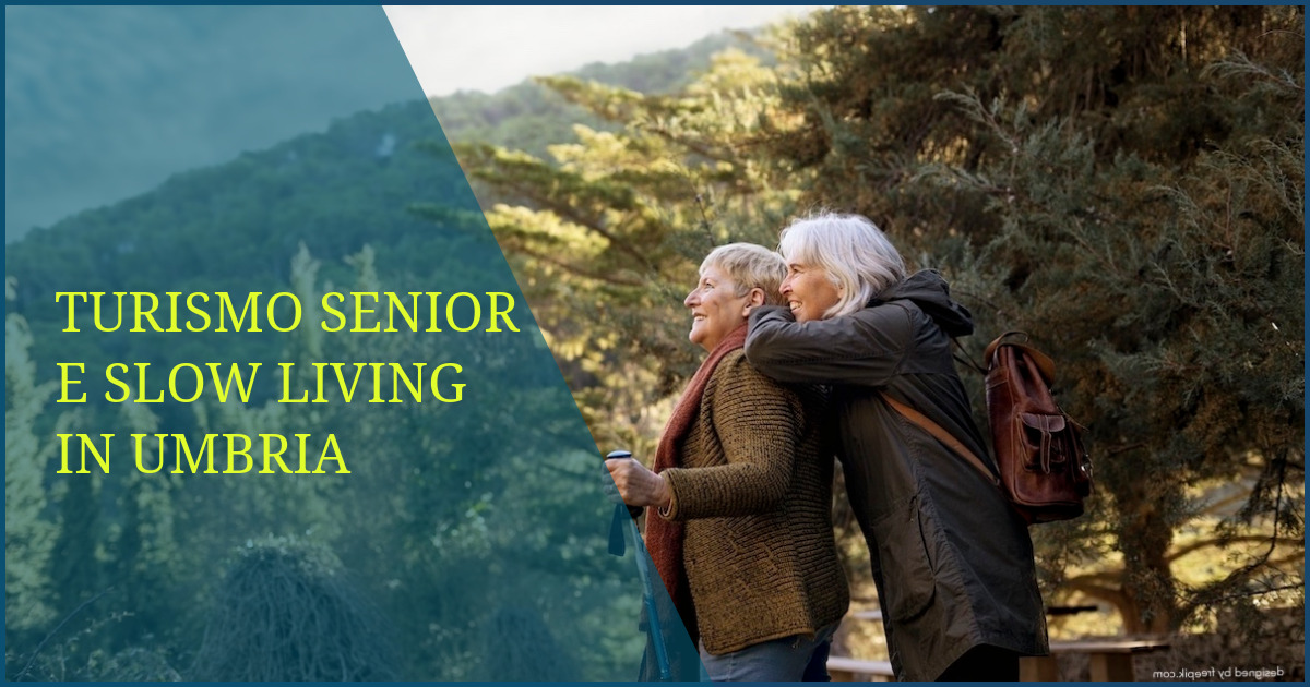 Turismo Senior e Slow Living nel Cuore dell’Umbria