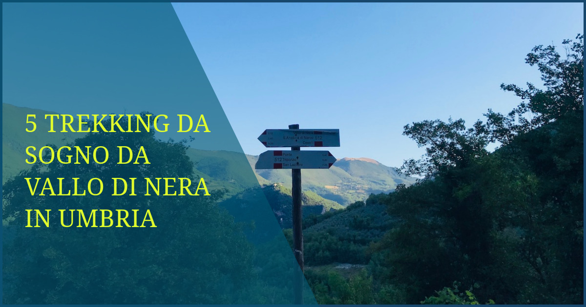 5 Trekking da Sogno da Vallo di Nera in Umbria